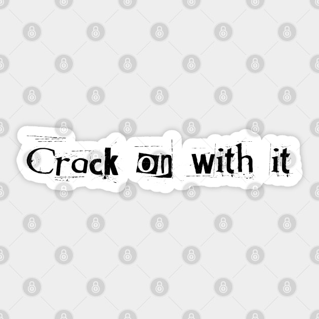 Crack on with it! Sticker by Dark Histories